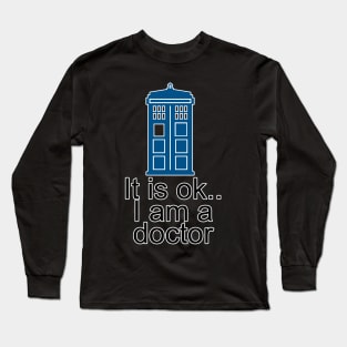 It's ok Im a doctor who Long Sleeve T-Shirt